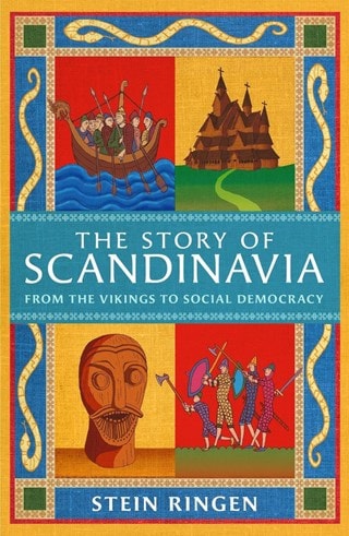 The Story Of Scandinavia: From The Vikings To Social Democracy Paperback By Stein Ringen