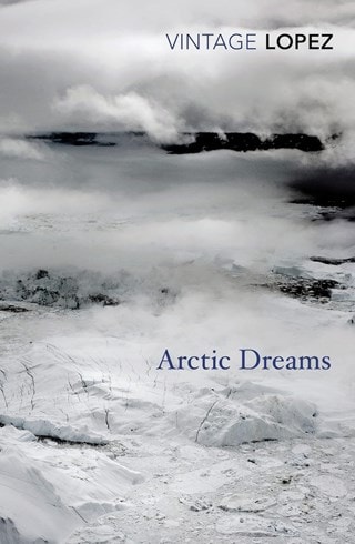 Arctic Dreams Paperback By Barry Lopez