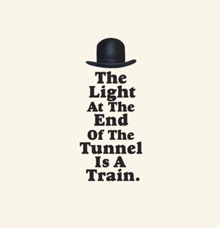 The Light at the End of the Tunnel Is a Train.