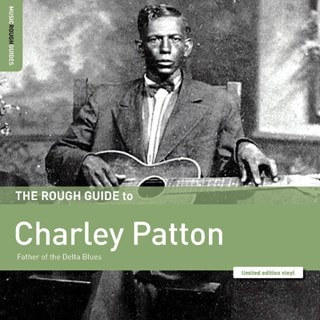 The Rough Guide to Charley Patton: Father of the Delta Blues