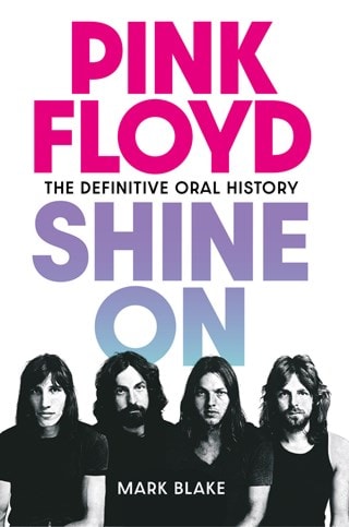 Pink Floyd Shine On: The Definitive Oral History Limited Signed Hardback By Mark Blake