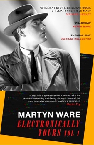 Electronically Yours: Vol. I: My Autobiography Paperback By Martyn Ware