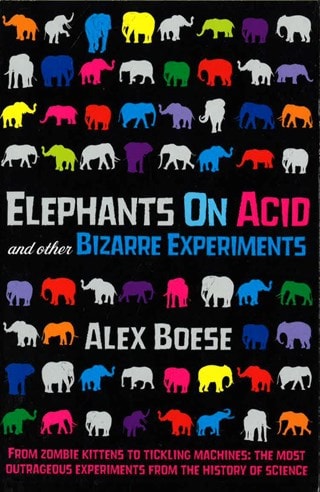 Elephants On Acid And Other Bizarre Experiments Paperback By Alex Boese