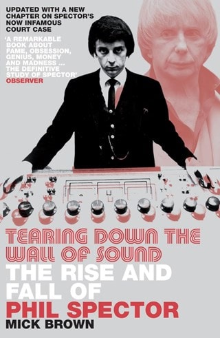 Tearing Down The Wall Of Sound: Rise And Fall Of Phil Spector Paperback By Mick Brown