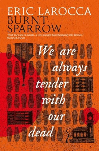We Are Always Tender With Our Dead: Burnt Sparrow Book 1 Hardback By Eric Larocca