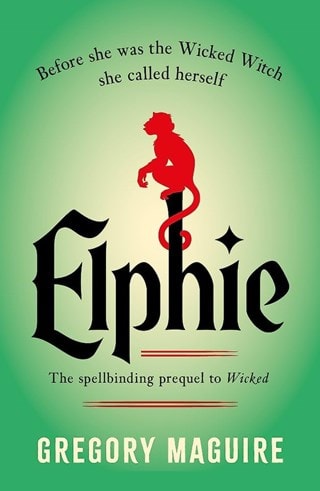 Elphie: The Spellbinding Prequel To Wicked Paperback By Gregory Maguire