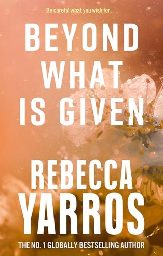 Beyond What Is Given: Flight & Glory Book 3 Paperback By Rebecca Yarros