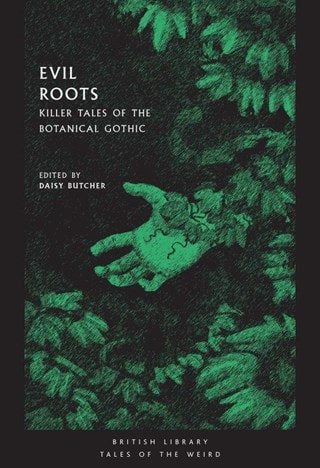Evil Roots: Killer Tales Of The Botanical Gothic Paperback Edited By Daisy Butcher