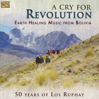 A Cry for Revolution: Earth Healing Music from Bolivia: 50 Years of Los Ruphay