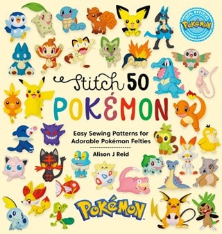 Stitch 50 Pokémon Easy Sewing Patterns For Adorable Pokémon Felties
