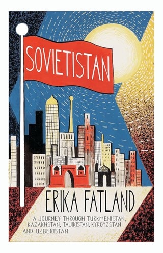 Sovietistan Paperback By Erika Fatland