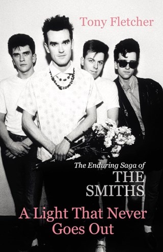 A Light That Never Goes Out: The Enduring Saga of the Smiths Paperback By Tony Fletcher