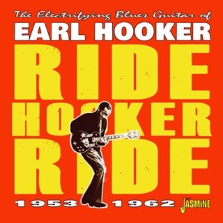 Ride Hooker Ride: The Electrifying Blues Guitar of Earl Hooker 1953-1962