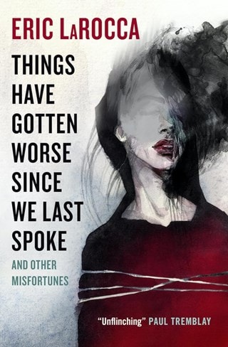 Things Have Gotten Worse Since We Last Spoke & Other Misfortunes Paperback By Eric LaRocca