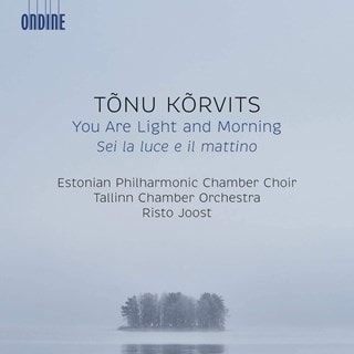 Tonu Korvits: You Are Light and Morning: Sei La Luce E Il Mattino