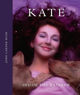 Kate: Inside the Rainbow (Kate Bush) Hardback By John Carder Bush