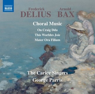 Frederick Delius/Arnold Bax: Choral Music