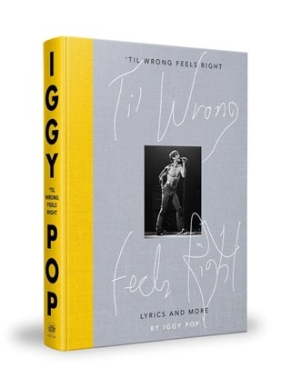 Til Wrong Feels Right: Lyrics and More Hardback By Iggy Pop