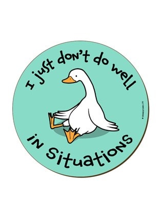 I Just Don't Do Well In Situations Silly Goose Coaster