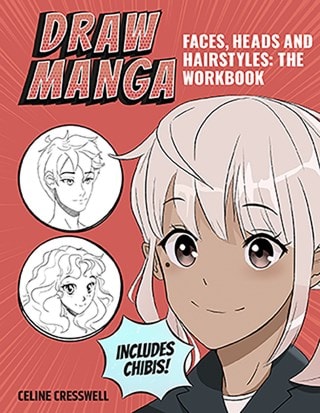 Draw Manga Faces Heads & Hairstyles The Workbook