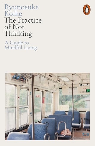 The Practice of Not Thinking Paperback By Ryunosuke Koike