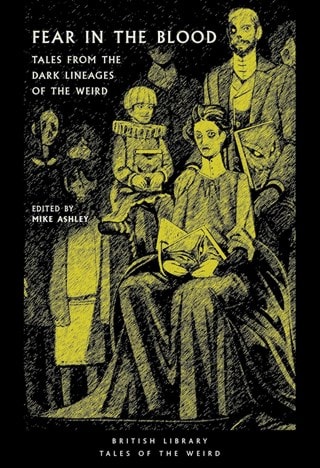 Fear in the Blood: Tales from the Dark Lineages of the Weird Paperback Edited By Mike Ashley