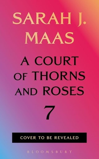 A Court of Thorns and Roses 7 Hardback By Sarah J. Maas