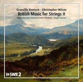 Granville Bantock/Christopher Wilson: British Music for Strings - Volume 2