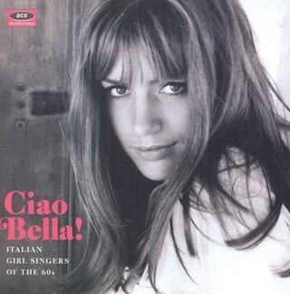 Ciao Bella!: Italian Girl Singers of the 60s