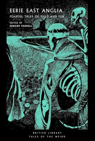 Eerie East Anglia: Fearful Tales of Field and Fen Paperback By Edward Parnell