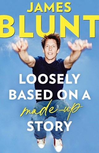 Loosely Based On A Made-Up Story: A Non-Memoir Paperback By James Blunt