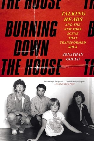 Burning Down The House: Talking Heads Paperback By Jonathan Gould