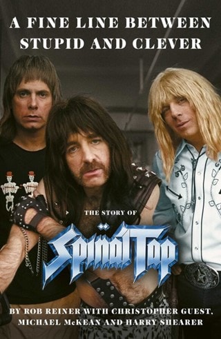A Fine Line Between Stupid & Clever: The Story Of Spinal Tap Hardback By Rob Reiner