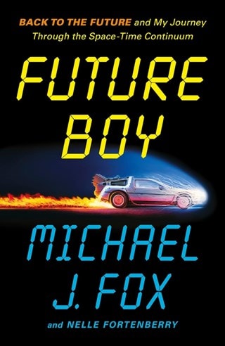 Future Boy Back To The Future My Journey Through The Space-Time Continuum Hardback By Michael J Fox