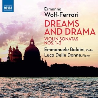 Ermanno Wolf-Ferrari: Dreams and Drama: Violin Sonatas Nos. 1-3