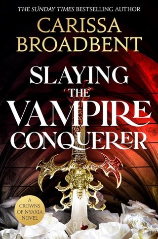 Slaying The Vampire Conqueror (Crowns of Nyaxia) Paperback By Carissa Broadbent