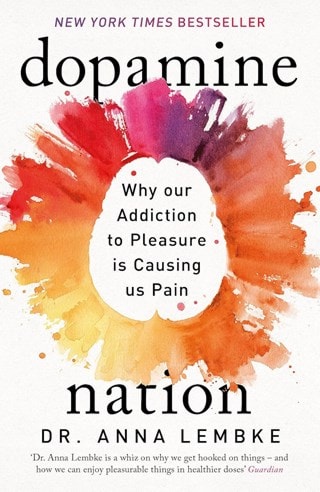 Dopamine Nation: Why our Addiction to Pleasure is Causing us Pain Paperback By Dr. Anna Lembke