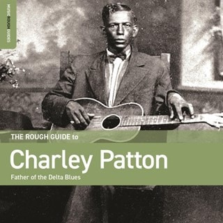 The Rough Guide to Charley Patton: Father of the Delta Blues