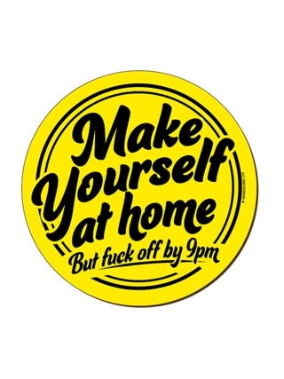 Make Yourself At Home But F**k Off By 9pm Coaster