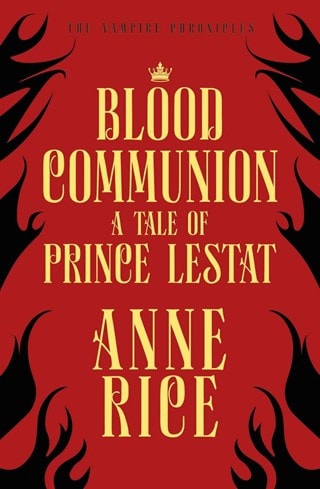 Blood Communion: A Tale Of Prince Lestat: The Vampire Chronicles Book 13 Paperback By Anne Rice