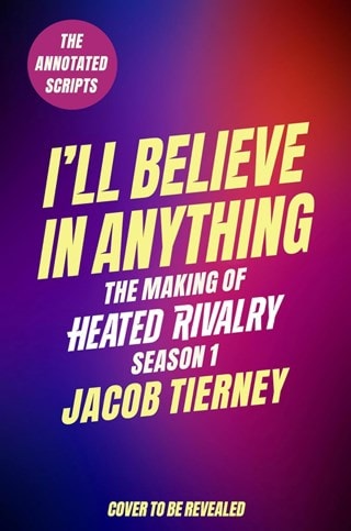 I'll Believe in Anything: The Making of Heated Rivalry Season 1 Hardback By Jacob Tierney