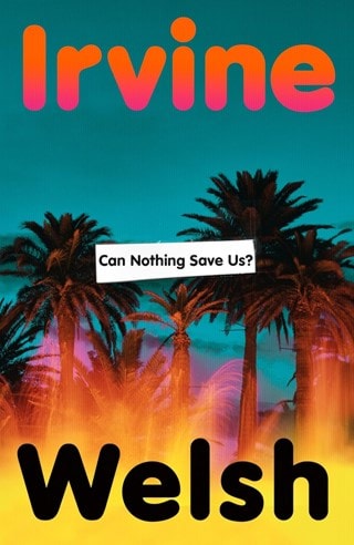 Can Nothing Save Us? Hardback By Irvine Welsh