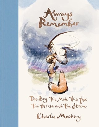 Always Remember: The Boy, the Mole, the Fox, the Horse and the Storm Hardback By Charlie Mackesy