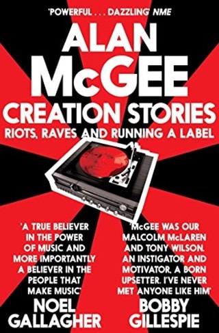 Creation Stories: Riots, Raves and Running a Label Paperback By Alan McGee