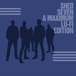 Shed Seven (A Maximum Lo-fi Edition)