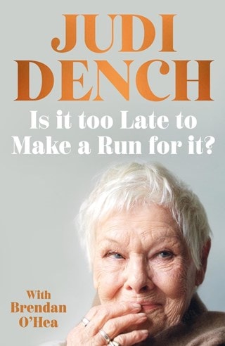 Is It Too Late To Make A Run For It?: A Memoir Hardback By Judi Dench