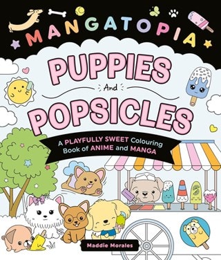 Mangatopia Puppies And Popsicles Paperback Colouring Book Of Manga & Anime By Maddie Morales