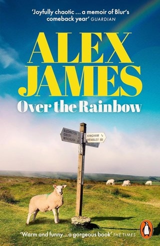 Over The Rainbow: Tales From An Unexpected Year Paperback By Alex James
