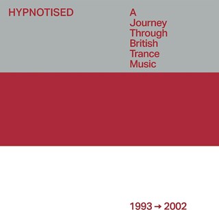 Hypnotised: A Journey Through British Trance Music (1993 - 2002)