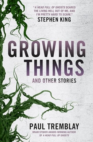 Growing Things & Other Stories Paperback By Paul Tremblay